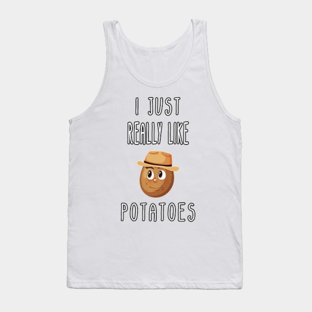 I Just Really Like Potatoes - Funny Potato gift Tank Top by Goods-by-Jojo